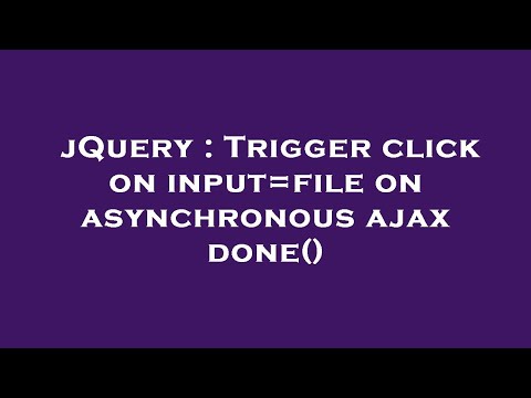 jQuery : Trigger click on input=file on asynchronous ajax done()